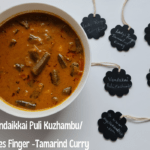 Vendaikkai Puli Kuzhambu / Ladies Finger -Tamarind Curry